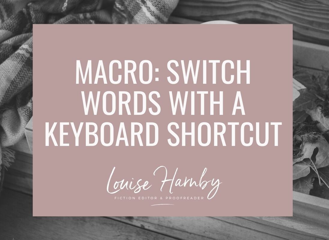 voorwoord weggooien Luchten Speed up onscreen editing and proofreading: Automatically switch words with  a macro - Louise Harnby | Fiction Editor & Proofreader