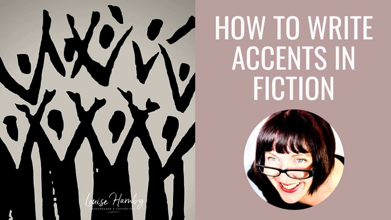 How to convey accents in fiction writing: Beyond phonetic spelling - Louise  Harnby | Fiction Editor & Proofreader