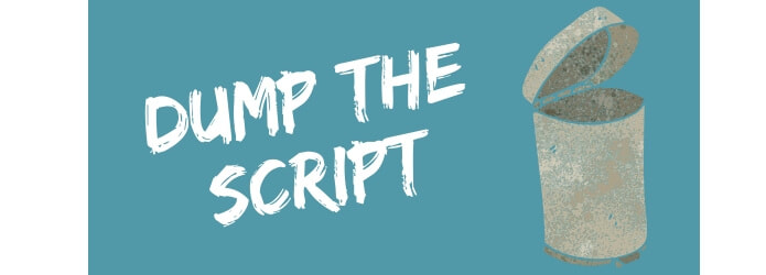 Dump the script