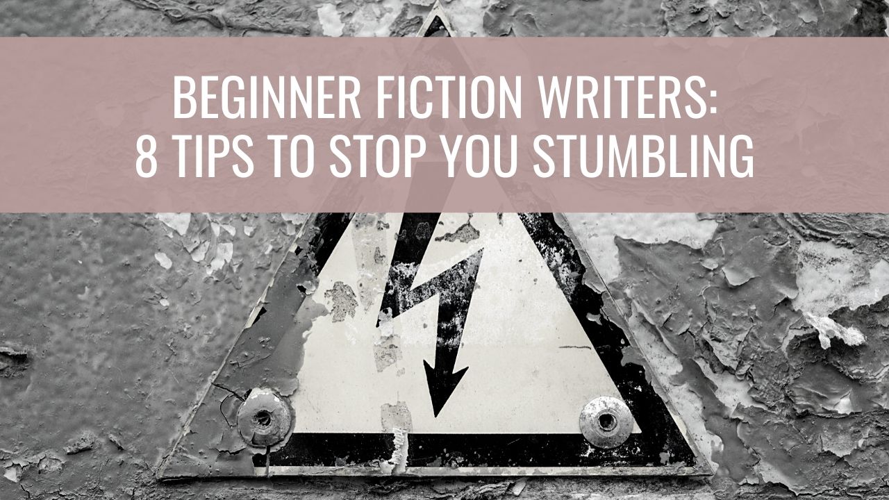 Beginner writers – 8 tips to stop you stumbling